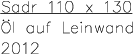 Sadr 110 x 130 l auf Leinwand 2012